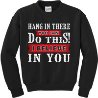 Hang In There You Can Do This I Believe In You Kids Sweatshirt