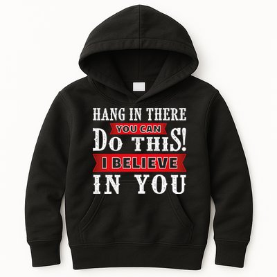 Hang In There You Can Do This I Believe In You Kids Hoodie