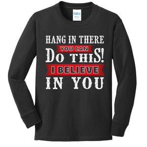 Hang In There You Can Do This I Believe In You Kids Long Sleeve Shirt