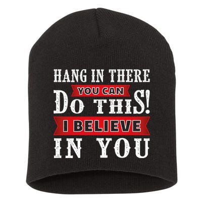 Hang In There You Can Do This I Believe In You Short Acrylic Beanie