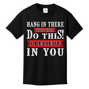 Hang In There You Can Do This I Believe In You Kids T-Shirt