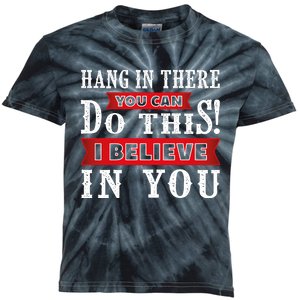 Hang In There You Can Do This I Believe In You Kids Tie-Dye T-Shirt