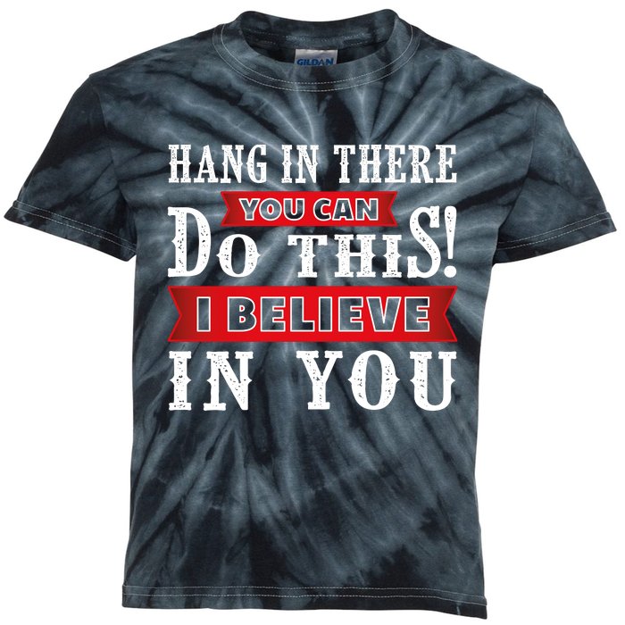 Hang In There You Can Do This I Believe In You Kids Tie-Dye T-Shirt