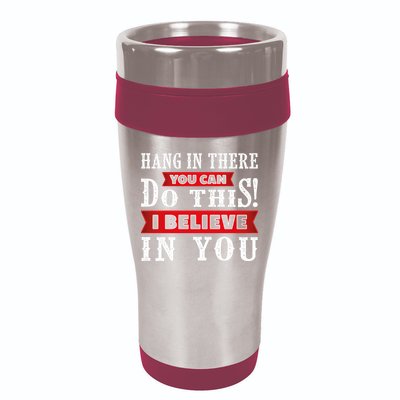 Hang In There You Can Do This I Believe In You 16oz Travel Tumbler