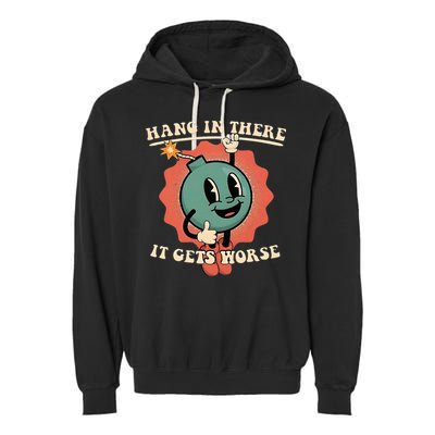 Hang In There It Gets Worse Existential Dread Garment-Dyed Fleece Hoodie
