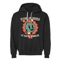 Hang In There It Gets Worse Existential Dread Garment-Dyed Fleece Hoodie