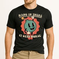 Hang In There It Gets Worse Existential Dread Performance Shirt