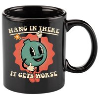 Hang In There It Gets Worse Existential Dread 11oz C Handle Ceramic Mug