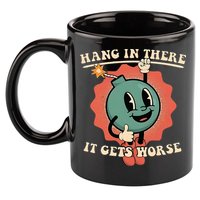 Hang In There It Gets Worse Existential Dread 11oz C Handle Ceramic Mug