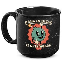 Hang In There It Gets Worse Existential Dread 15oz Campfire Ceramic Mug