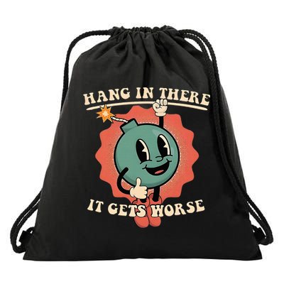 Hang In There It Gets Worse Existential Dread Drawstring Bag