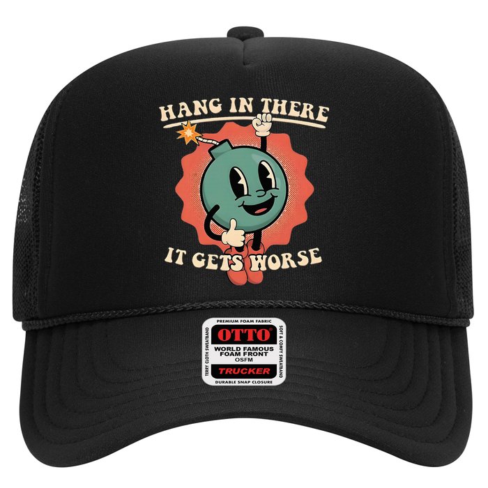 Hang In There It Gets Worse Existential Dread Trucker Hat