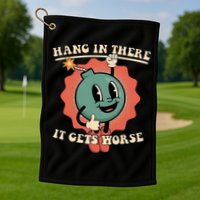 Hang In There It Gets Worse Existential Dread Golf Towel