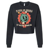 Hang In There It Gets Worse Existential Dread Cropped Pullover Crew