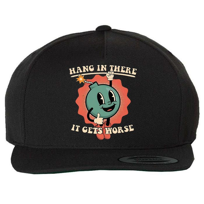 Hang In There It Gets Worse Existential Dread Wool Snapback Cap