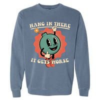 Hang In There It Gets Worse Existential Dread Garment-Dyed Sweatshirt