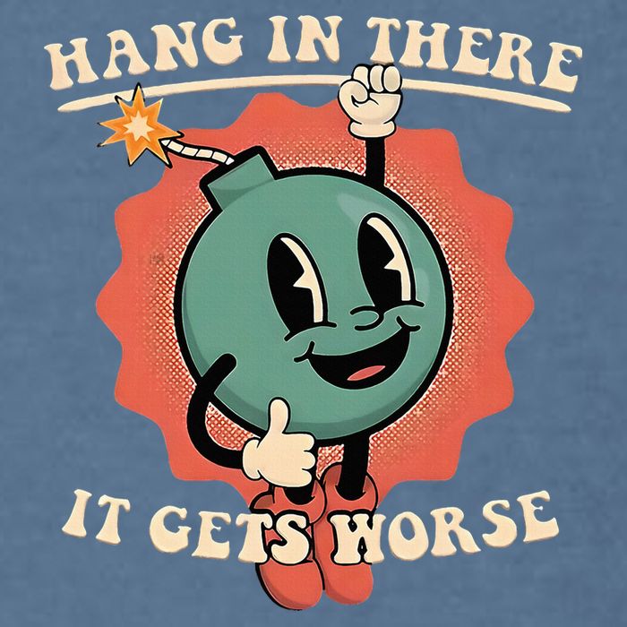 Hang In There It Gets Worse Existential Dread Garment-Dyed Sweatshirt