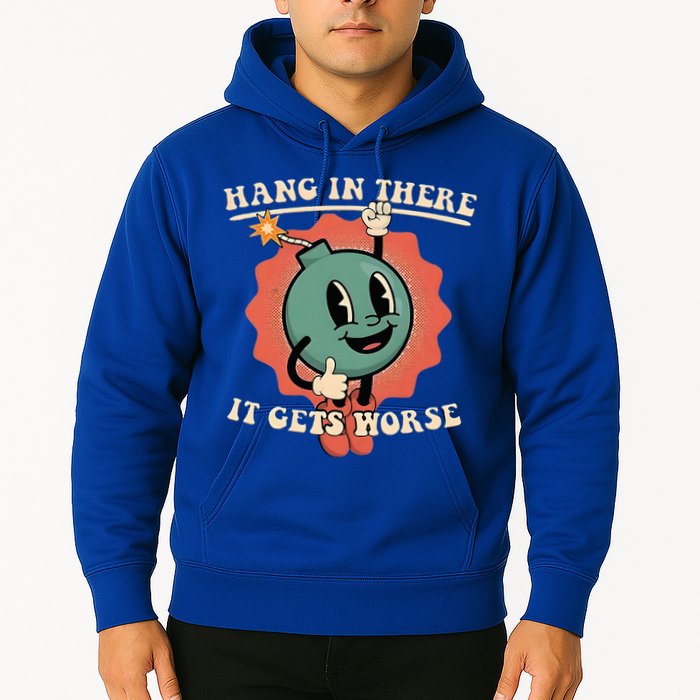 Hang In There It Gets Worse Existential Dread Hoodie