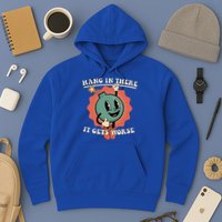 Hang In There It Gets Worse Existential Dread Hoodie