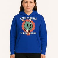 Hang In There It Gets Worse Existential Dread Hoodie
