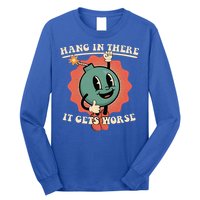 Hang In There It Gets Worse Existential Dread Long Sleeve Shirt