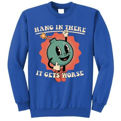 Hang In There It Gets Worse Existential Dread Sweatshirt