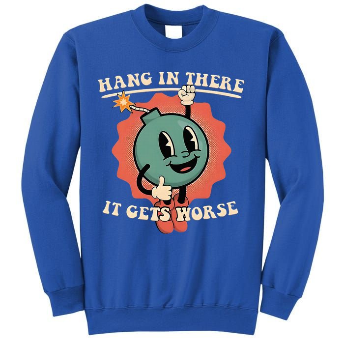 Hang In There It Gets Worse Existential Dread Sweatshirt