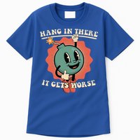 Hang In There It Gets Worse Existential Dread Tall T-Shirt