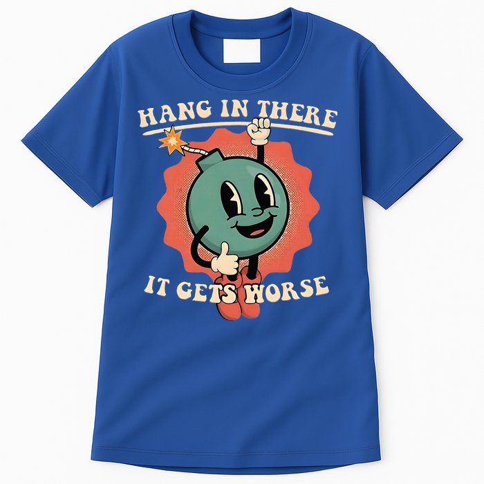 Hang In There It Gets Worse Existential Dread Tall T-Shirt