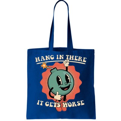 Hang In There It Gets Worse Existential Dread Tote Bag