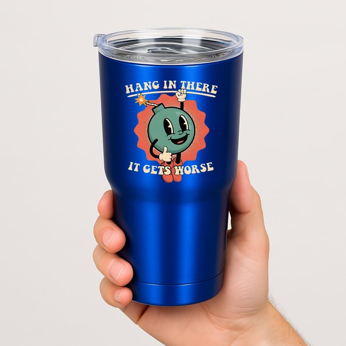 Hang In There It Gets Worse Existential Dread Tumbler