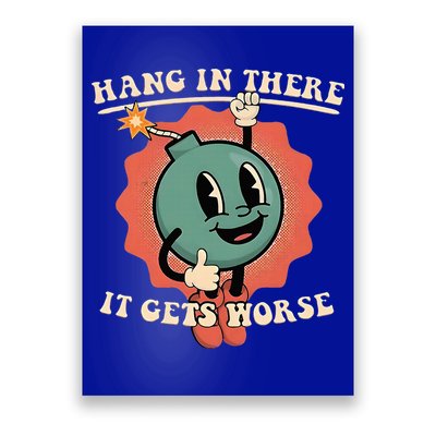 Hang In There It Gets Worse Existential Dread Poster