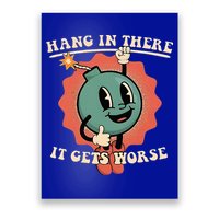 Hang In There It Gets Worse Existential Dread Poster