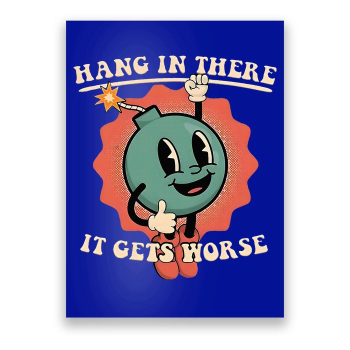 Hang In There It Gets Worse Existential Dread Poster