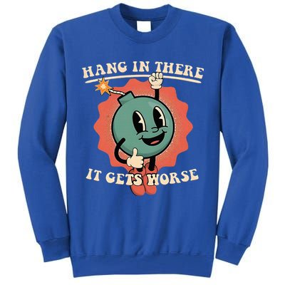 Hang In There It Gets Worse Existential Dread Tall Sweatshirt
