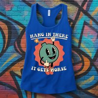Hang In There It Gets Worse Existential Dread Womens Tank Top
