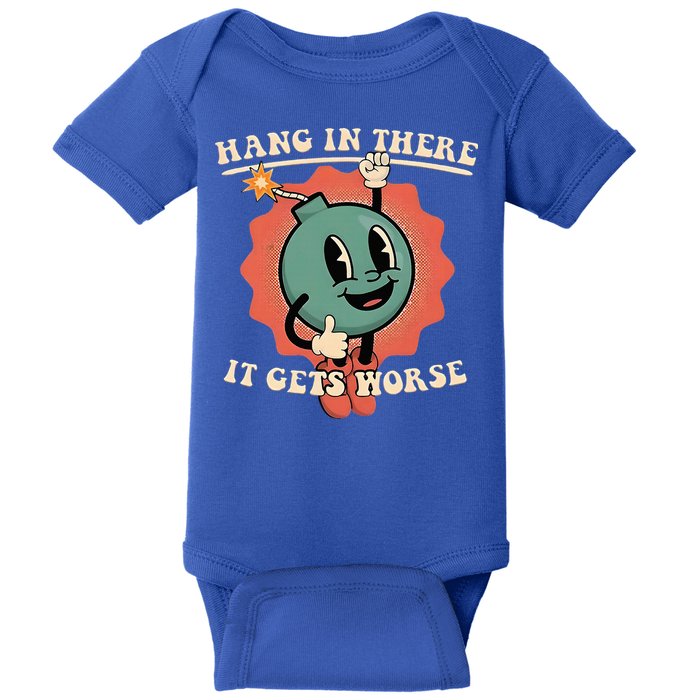 Hang In There It Gets Worse Existential Dread Baby Bodysuit