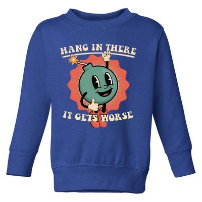 Hang In There It Gets Worse Existential Dread Toddler Sweatshirt