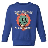 Hang In There It Gets Worse Existential Dread Toddler Sweatshirt