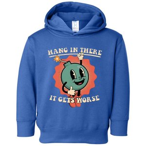 Hang In There It Gets Worse Existential Dread Toddler Hoodie