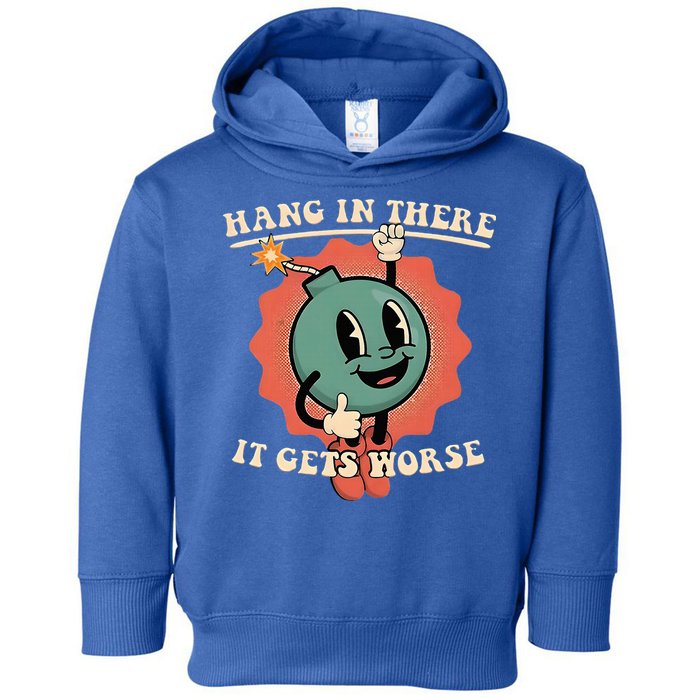 Hang In There It Gets Worse Existential Dread Toddler Hoodie
