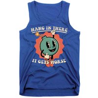 Hang In There It Gets Worse Existential Dread Tank Top