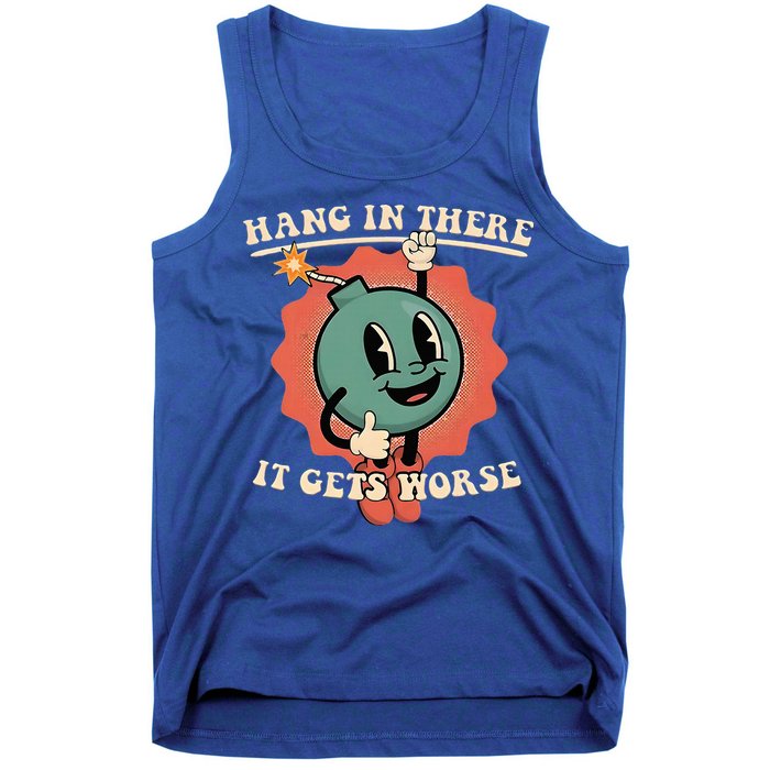 Hang In There It Gets Worse Existential Dread Tank Top