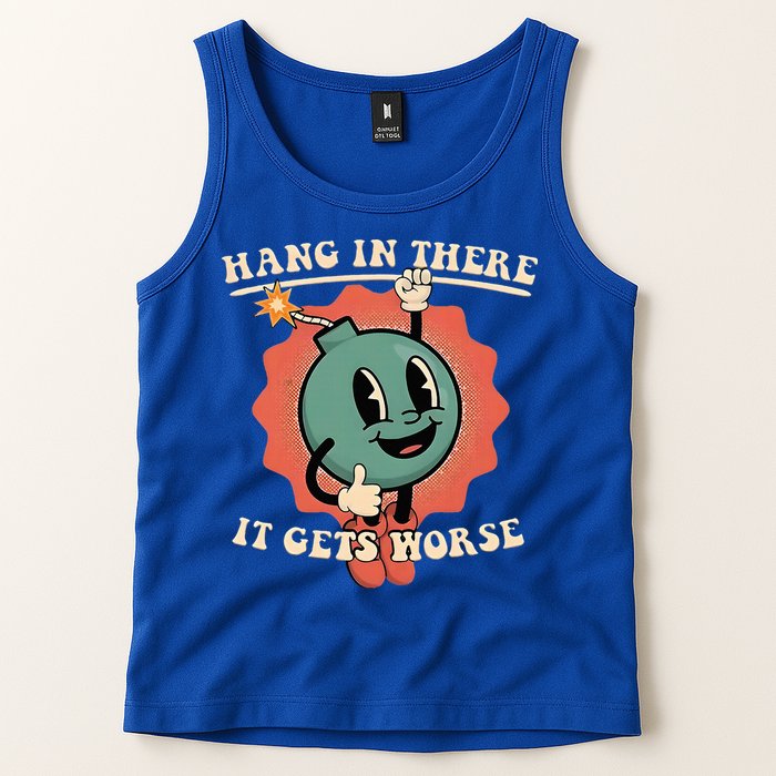 Hang In There It Gets Worse Existential Dread Tank Top
