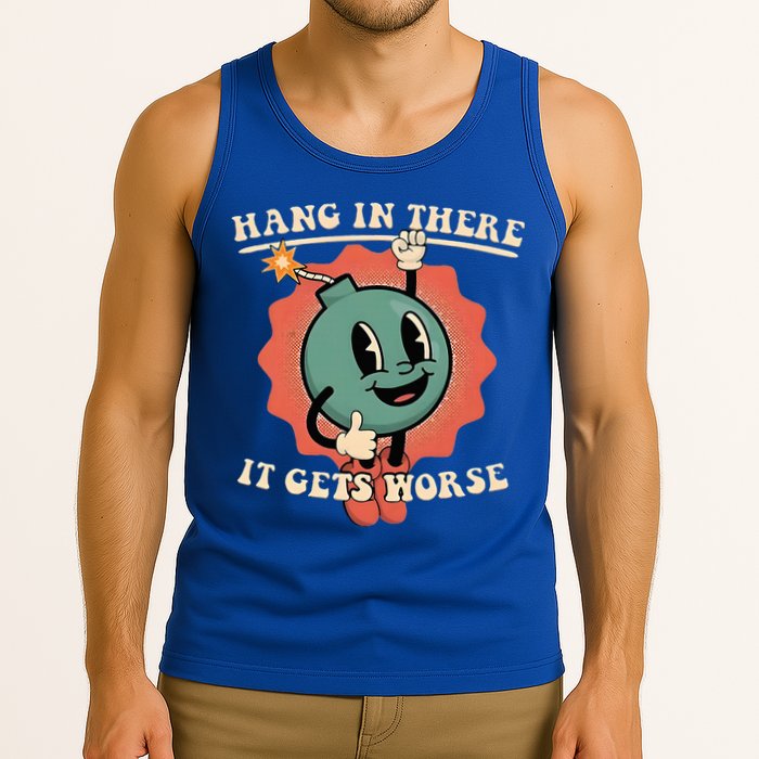 Hang In There It Gets Worse Existential Dread Tank Top