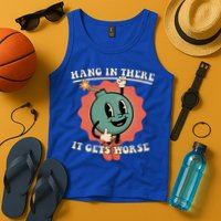 Hang In There It Gets Worse Existential Dread Tank Top