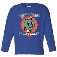 Hang In There It Gets Worse Existential Dread Toddler Long Sleeve Shirt