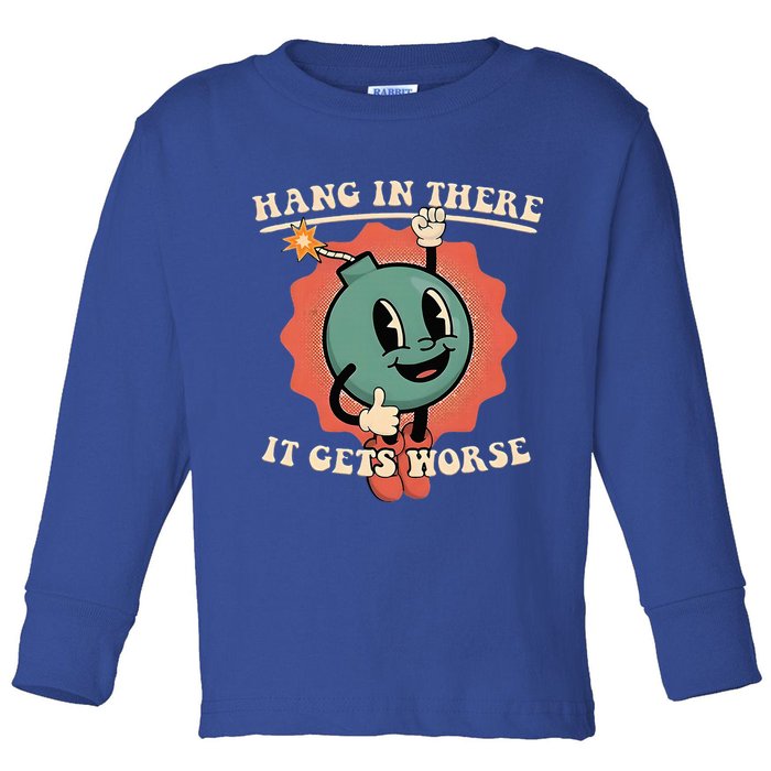Hang In There It Gets Worse Existential Dread Toddler Long Sleeve Shirt