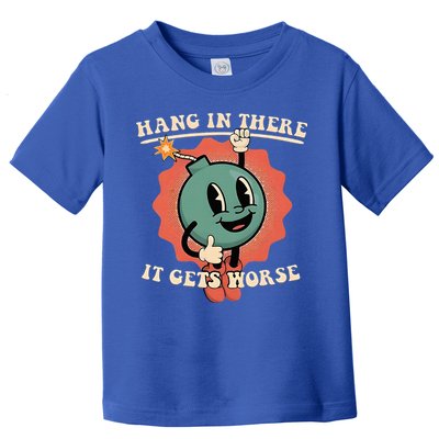 Hang In There It Gets Worse Existential Dread Toddler T-Shirt