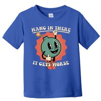Hang In There It Gets Worse Existential Dread Toddler T-Shirt